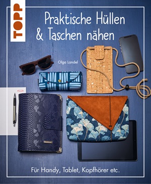 Topp: praktischen hüllen & taschen nähen, für handy, tablet, kopfhürer etc, von olga landel, erscheint ende august 2024